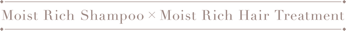 Moist Rich Shampoo × Moist Rich Hair Treatment